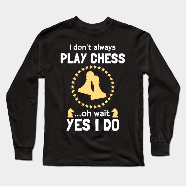 Funny Chess Player I Don't Always Play Chess Long Sleeve T-Shirt by White Martian